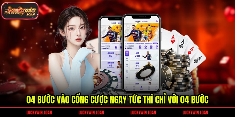 04 bước vào cổng cược ngay tức thì chỉ với 04 bước