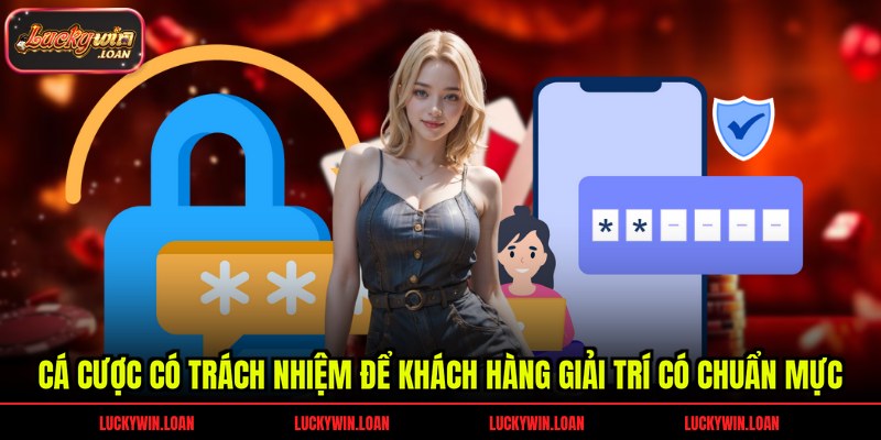 Cá cược có trách nhiệm để khách hàng giải trí có chuẩn mực