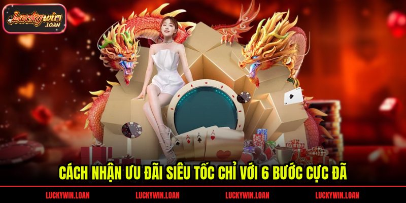 Cách nhận ưu đãi siêu tốc chỉ với 6 bước cực đã