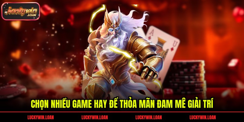 Chọn nhiều game hay để thỏa mãn đam mê giải trí