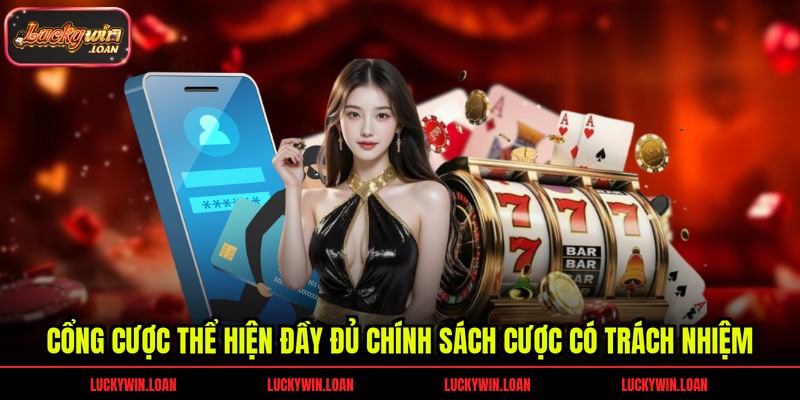 Cổng cược thể hiện đầy đủ chính sách cược có trách nhiệm