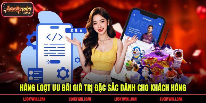 Hàng loạt ưu đãi giá trị đặc sắc dành cho khách hàng