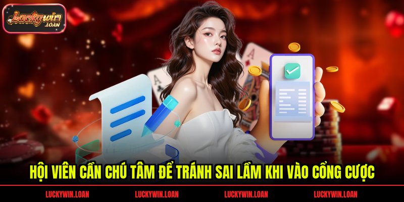 Hội viên cần chú tâm để tránh sai lầm khi vào cổng cược
