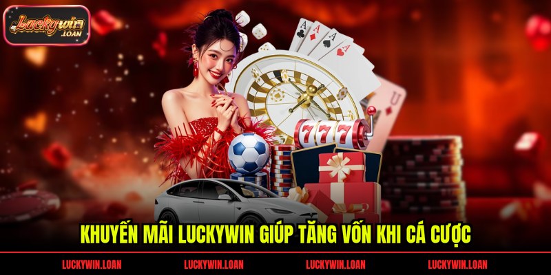 Khuyến mãi Luckywin giúp tăng vốn khi cá cược