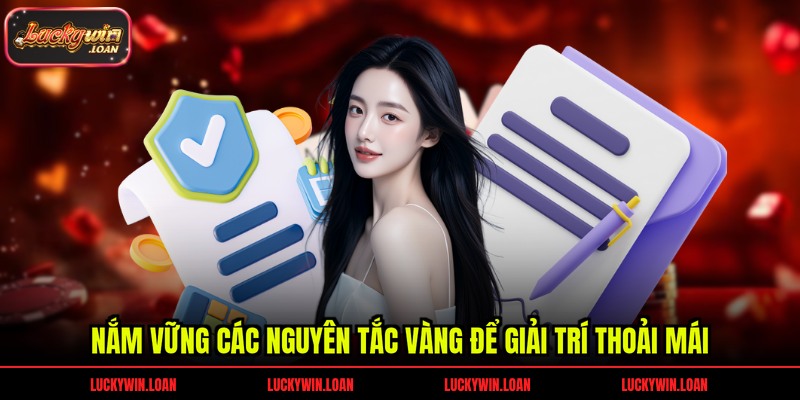 Nắm vững các nguyên tắc vàng để giải trí thoải mái