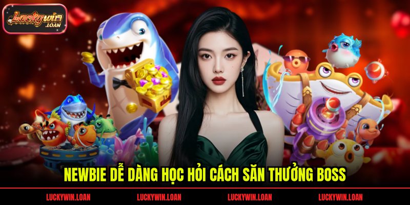 Newbie dễ dàng học hỏi cách săn thưởng boss