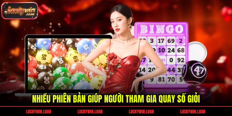 Nhiều phiên bản giúp người tham gia quay số giỏi