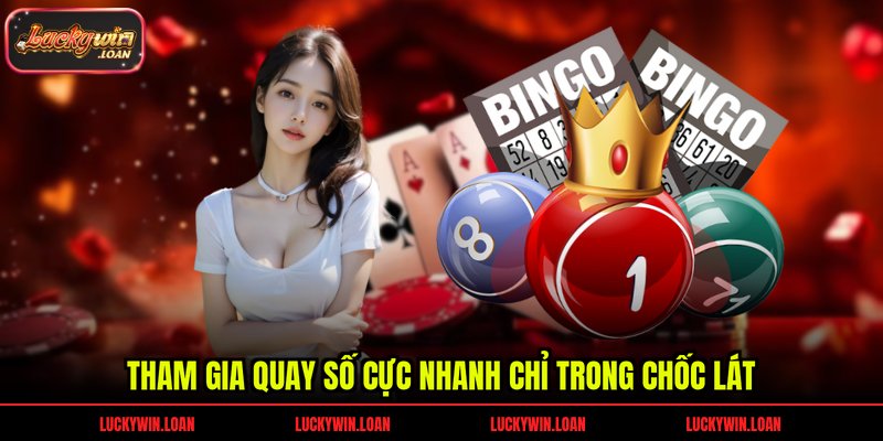 Tham gia quay số cực nhanh chỉ trong chốc lát