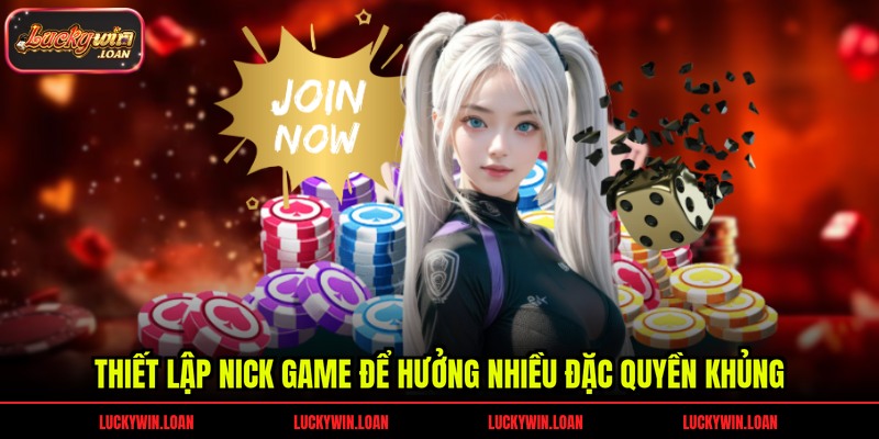 Thiết lập nick game để hưởng nhiều đặc quyền khủng
